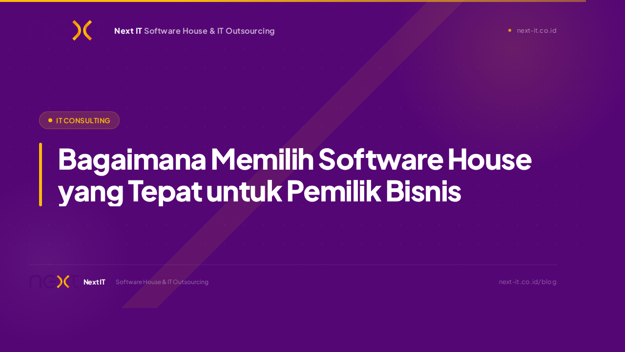 Bagaimana Memilih Software House yang Tepat: Panduan untuk Pemilik Bisnis