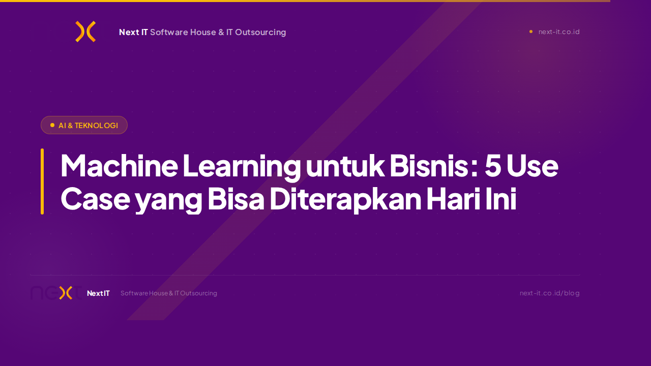 Machine Learning untuk Bisnis: 5 Use Case yang Bisa Diterapkan Hari Ini